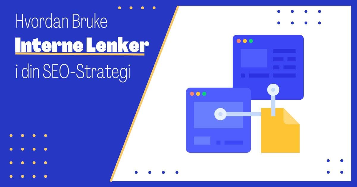 Interne Lenker: Hvordan Bruke Internlenker i din SEO-Strategi