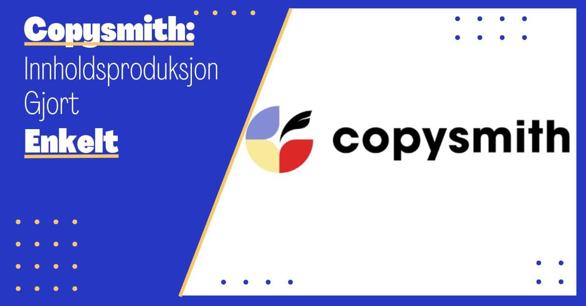 Skriv Bedre Innhold med Copysmith: En Grundig Gjennomgang