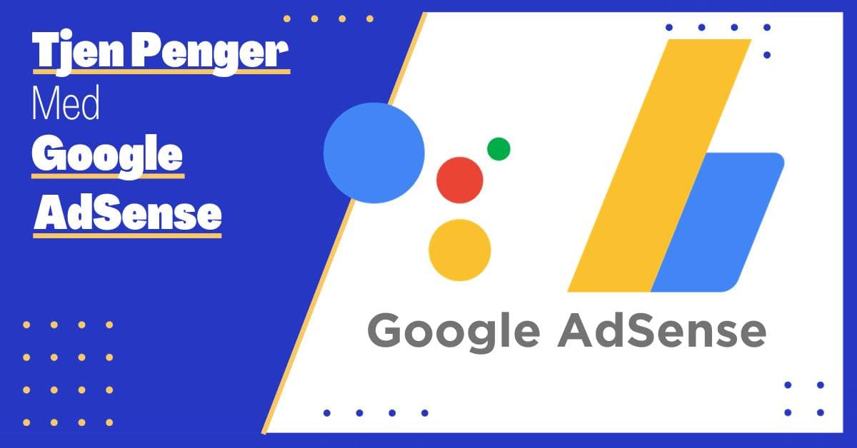 Hvordan Tjene Penger med Google AdSense: En Enkel Guide